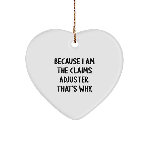 Funny Claims Adjuster Heart Ornament Gifts from Men to Women Coworkers Family, Because I Am The Claims Adjuster. That's Why. Christmas Unique Gifts - Image 1