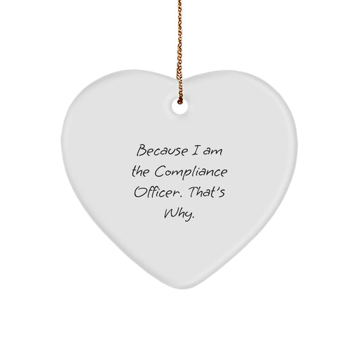 Funny Compliance Officer Heart Ornament Gifts from Friends to Compliance Officers, Because I Am A Compliance Officer That's Why, Christmas Unique Gifts for Compliance Officer - Image 1