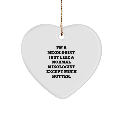 Funny Mixologist Gifts for Friends, Coworkers and Family - Heart Ornament 'I'm A Mixologist. Just Like A Normal Mixologist Except Much Hotter.' - Christmas Unique Gifts from Men - Image 1