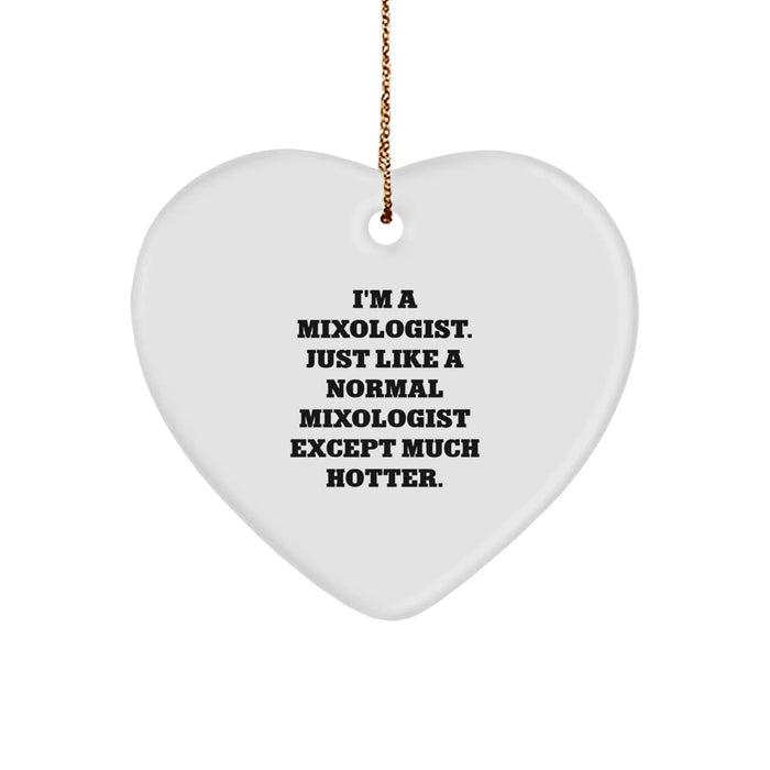 Funny Mixologist Gifts for Friends, Coworkers and Family - Heart Ornament 'I'm A Mixologist. Just Like A Normal Mixologist Except Much Hotter.' - Christmas Unique Gifts from Men - Image 1