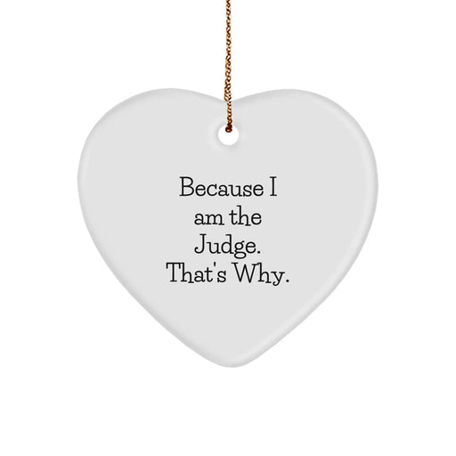 Funny Judge Gifts from Men, Heart Ornament Because I Am The Judge. That's Why., Christmas Unique - Image 1