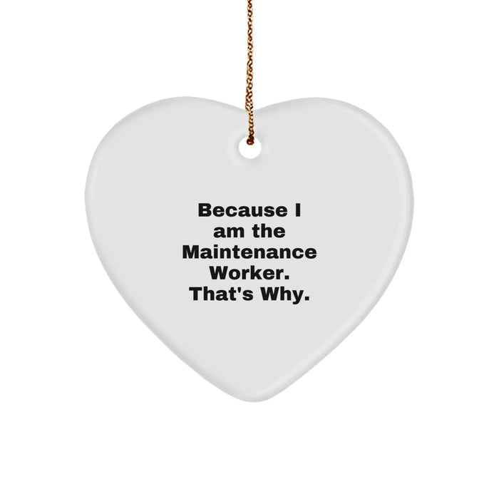 Funny Maintenance Worker Gifts for Men, Heart Ornament 'Because I Am The Maintenance Worker. That's Why.' Gifts from Friends or Family for Christmas Unique Gifts - Image 1