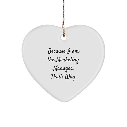 Funny Marketing Manager Christmas Unique Gifts from Friends - Heart Ornament Because I Am The Marketing Manager That's Why. - Image 1