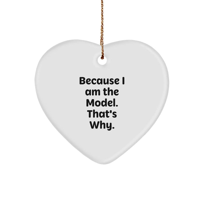 Funny Model Gifts for Men, Women, Friends, or Family - Heart Ornament with Because I Am The Model. That's Why. Quote - Image 1