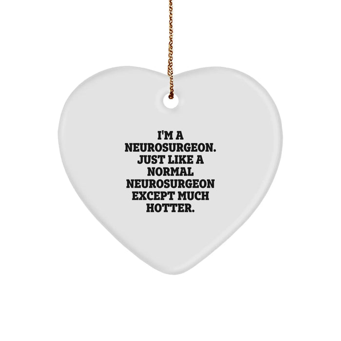 Funny Neurosurgeon Gifts from Friends, Heart Ornament for Christmas Unique Gifts, Perfect for Neurosurgeon Men or Women, I'm Much Hotter - Image 1