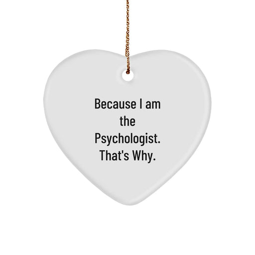 Funny Psychologist Gifts from Men to Women Heart Ornament Because 'I Am The Psychologist. That's Why.' Christmas Unique Gifts - Image 1