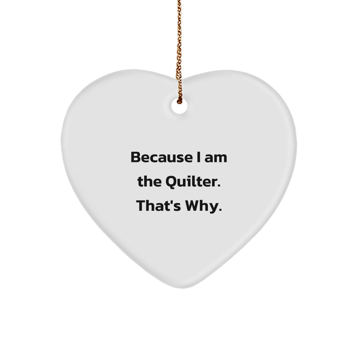 Quilter Heart Ornament Funny Gift for Quilter from Family at Christmas Time Because I Am The Quilter That's Why. - Image 1