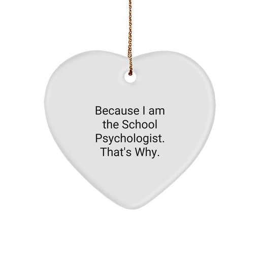 Funny School Psychologist Gifts from Friends for School Psychologist - Heart Ornament Because I Am, That's Why! Gifts for Men, Women, Family, Coworkers, Christmas Unique Treasures - Image 1