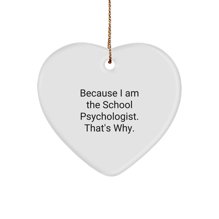 Funny School Psychologist Gifts from Friends for School Psychologist - Heart Ornament Because I Am, That's Why! Gifts for Men, Women, Family, Coworkers, Christmas Unique Treasures - Image 1