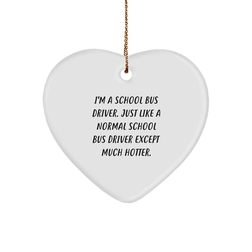 Funny School Bus Driver Gifts from Friends for Christmas - Heart Ornament 'I'm A School Bus Driver' - Image 1