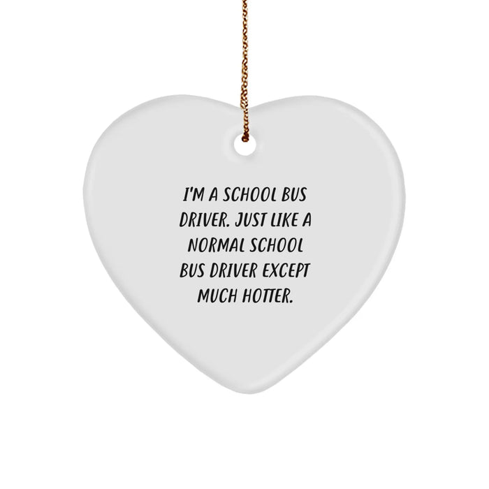 Funny School Bus Driver Gifts from Friends for Christmas - Heart Ornament 'I'm A School Bus Driver' - Image 1