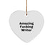 Funny Writer Heart Ornament Gifts from Friends to Writers, Christmas Unique Presents, Amazing F--king Writer Quote, Heart Shaped Decorations - Image 1