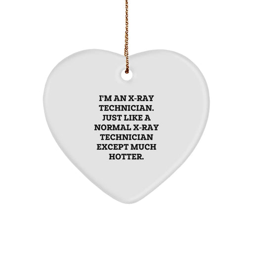 Funny X-Ray Technician Gifts from Men to X-Ray Technician - Heart Ornament for Christmas Unique Gifts - I'm An X-ray Technician. Just Like A Normal X-ray Technician Except Much Hotter. - Image 1
