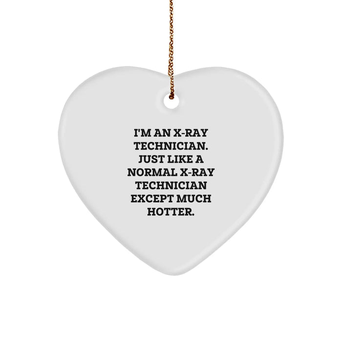Funny X-Ray Technician Gifts from Men to X-Ray Technician - Heart Ornament for Christmas Unique Gifts - I'm An X-ray Technician. Just Like A Normal X-ray Technician Except Much Hotter. - Image 1