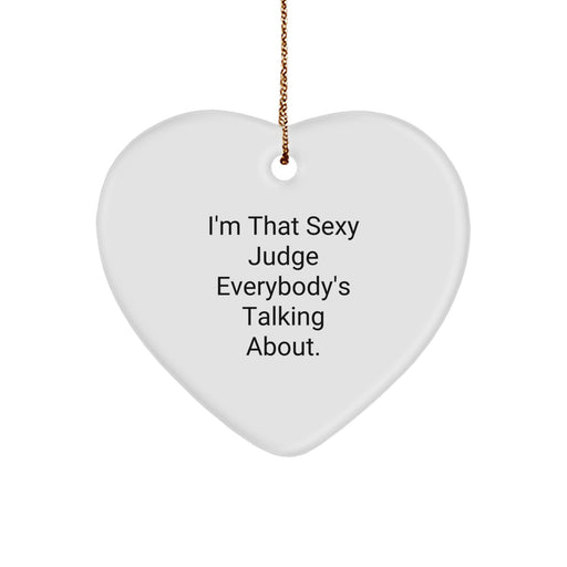 Funny Judge Gifts, Heart Ornament for Judge, Unique Christmas Decoration, Gifts from Men to Judge, Sexy Judge Everybody's Talking About Heart Shaped Ornament - Image 1