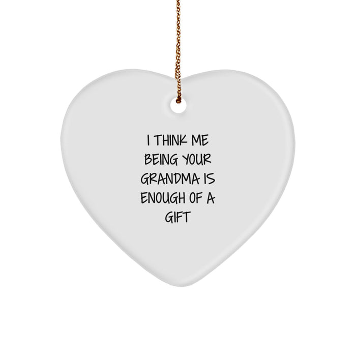 'I Think Me Being Your Grandma Is Enough Of A Gift' Funny Grandma Christmas Heart Ornament Gifts from Family - Image 1