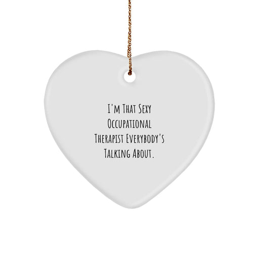 Funny Occupational Therapist Heart Ornament Gifts from Friends, 'I'm That Sexy Occupational Therapist Everybody's Talking About.', for Occupational Therapist - Image 1
