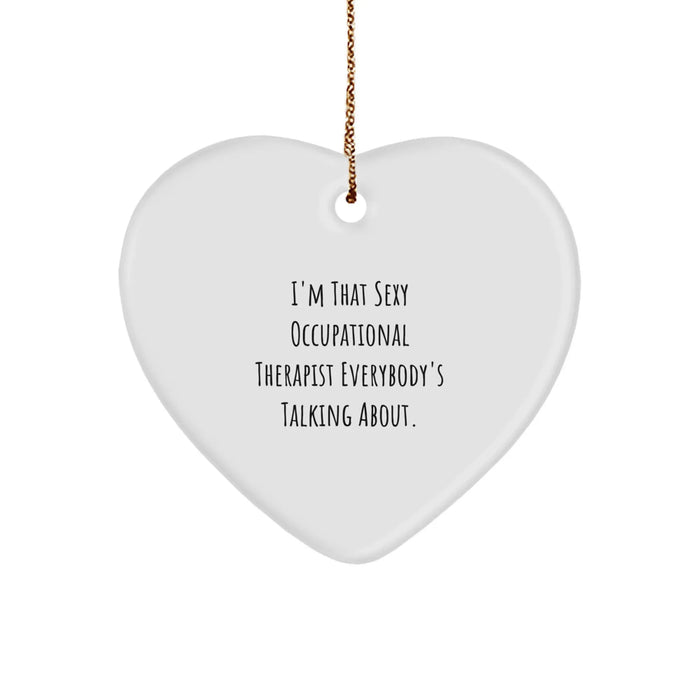 Funny Occupational Therapist Heart Ornament Gifts from Friends, 'I'm That Sexy Occupational Therapist Everybody's Talking About.', for Occupational Therapist - Image 1
