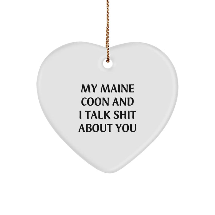 Funny Maine Coon Cat Gifts from Family - Heart Ornament with Quote 'My Maine Coon And I Talk Shit About You' for Christmas - Image 1