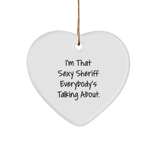 Funny Sheriff Heart Ornament Gifts from Men to Sheriff, Unique Christmas Unique Gifts for Sheriff, I'm That Sexy Sheriff Everybody's Talking About. - Image 1