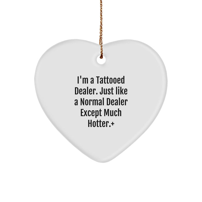 Funny Dealer Gifts, Heart Ornament for Men, Women, Friends, and Family from I'm A 'Tattooed Dealer' - Unique Christmas Memorable Presents - Image 1