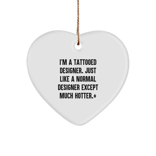 Designer Christmas Unique Gifts from Friends for Designer, Funny Tattooed Designer Heart Ornament, Hotter Than Normal Designer Gift - Image 1