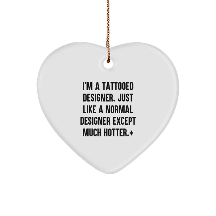 Designer Christmas Unique Gifts from Friends for Designer, Funny Tattooed Designer Heart Ornament, Hotter Than Normal Designer Gift - Image 1