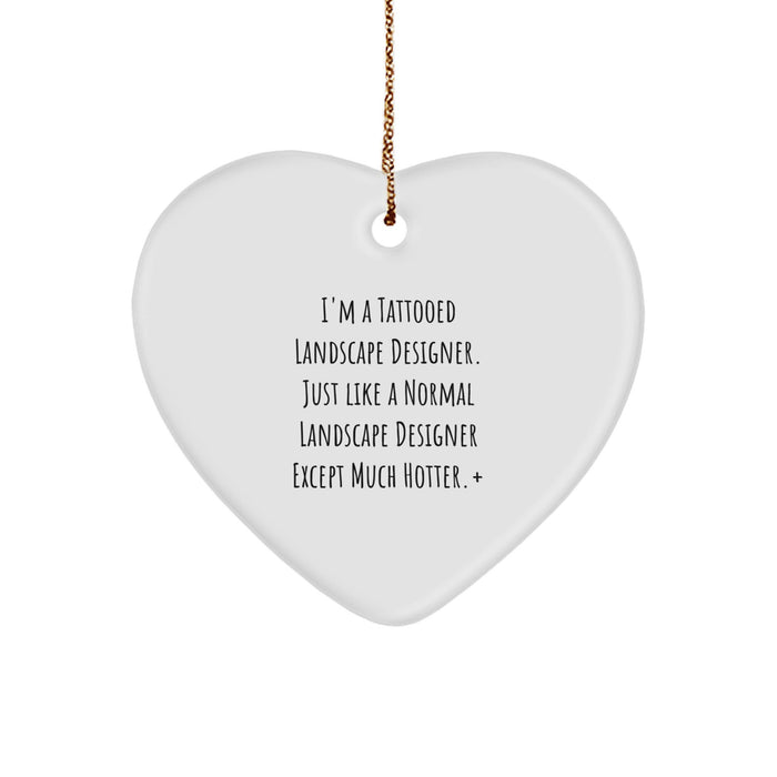 Funny Landscape Designer Gifts for Men from Friends, Heart Ornament, I'm A Tattooed Landscape Designer. Just Like A Normal Landscape Designer Except Much Hotter.+, Christmas Unique Gifts - Image 1