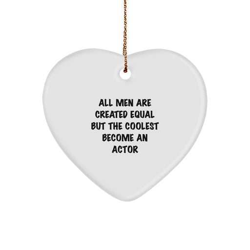 Funny Actor Gifts from Men for Christmas Unique Heart Ornaments Quote 'All Men Are Created Equal But The Coolest Become An Actor' - Image 1
