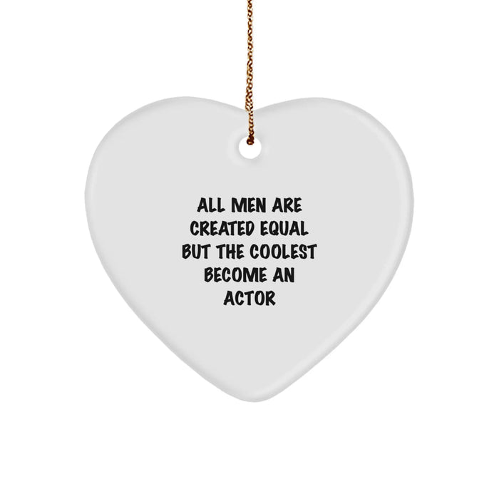 Funny Actor Gifts from Men for Christmas Unique Heart Ornaments Quote 'All Men Are Created Equal But The Coolest Become An Actor' - Image 1