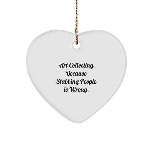 Funny Art Collecting Christmas Unique Gifts from Friends Family for Women Men Collectors - Art Collecting Heart Ornament Because Stabbing People Is Wrong. - Image 1