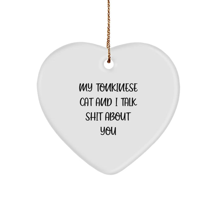 Funny Tonkinese Cat Gifts from Friends for Christmas, Heart Ornament with 'My Tonkinese Cat And I Talk Shit About You' Quote - Image 1