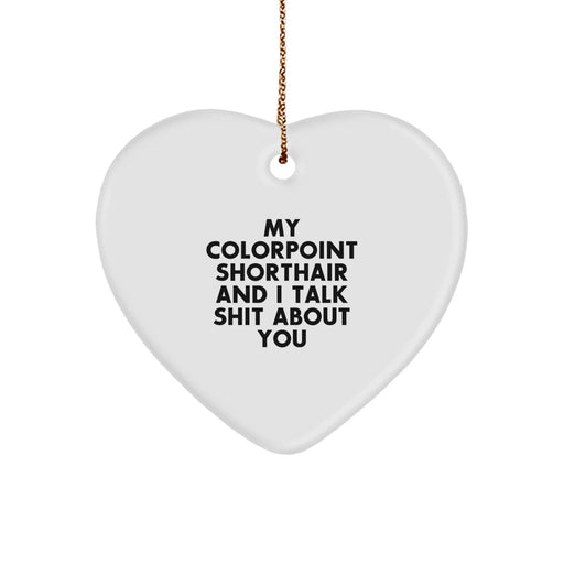 Colorpoint Shorthair Cat Lover's Funny Heart Ornament Gifts from Friends, 'My Colorpoint Shorthair And I Talk Shit About You', Christmas Unique Gifts for Colorpoint Shorthair Cat Enthusiasts - Image 1
