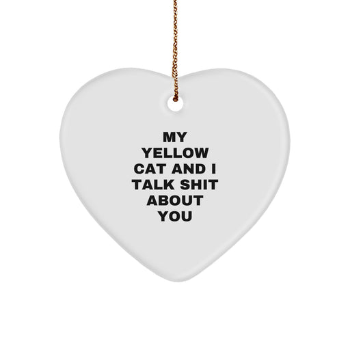 Yellow Cat Funny Heart Ornament, Christmas Unique Gifts for Friends, Family, or Yellow Cat Lovers - 'My Yellow Cat And I Talk Shit About You' Quote - Image 1