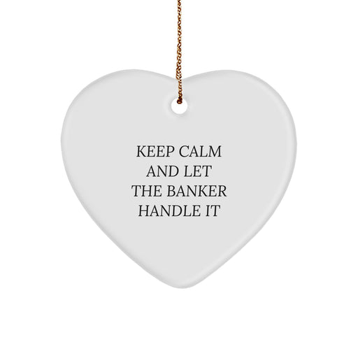 Funny Keep Calm Banker Heart Ornament Gifts for Men, Women Family - White Heart Shaped Christmas Unique Gifts from Friends Coworkers - Image 1