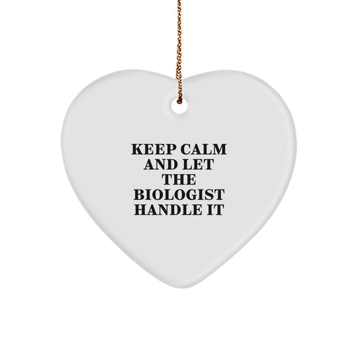 Funny Biologist Gifts - Heart Ornament with 'Keep Calm And Let The Biologist Handle It' - Christmas Unique Gifts from Friends to Biologist Men - Image 1