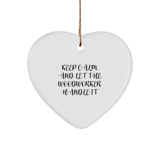 Funny Woodworker Gifts from Men for Christmas Unique Gifts - Keep Calm And Let The Woodworker Handle It Heart Ornament - Image 1