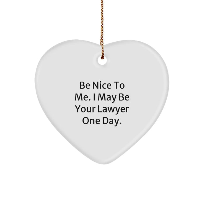 Funny Lawyer Gifts from Family and Friends - Lawyer Heart Ornament for Christmas Unique Gifts - 'Be Nice To Me. I May Be Your Lawyer One Day.' - Image 1