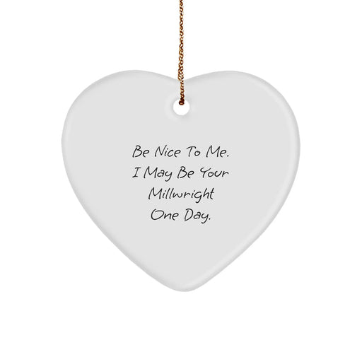 Funny Millwright Gifts from Friends - Be Nice To Me Heart Ornament for Christmas Unique Gifts for Millwright - Image 1