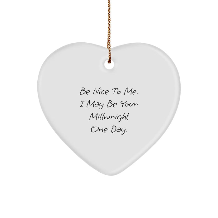 Funny Millwright Gifts from Friends - Be Nice To Me Heart Ornament for Christmas Unique Gifts for Millwright - Image 1