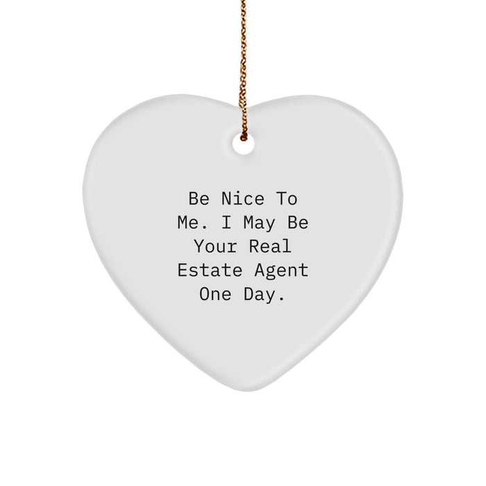 Funny Heart Ornament Gifts from Friends to Real Estate Agent, Be Nice To Me. I May Be Your Real Estate Agent One Day. Christmas Unique Gifts for Him, Her, or Coworkers. - Image 1