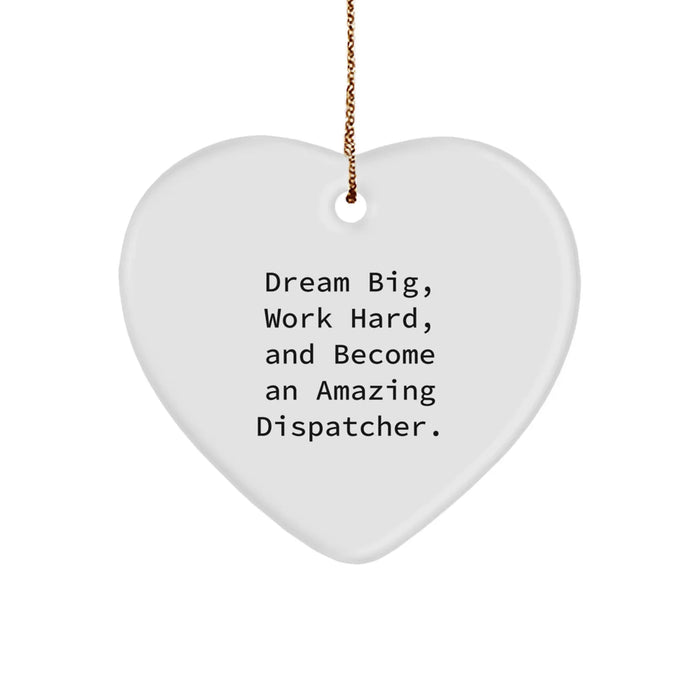 Gifts from Men to Friends for Dispatcher - 'Dream Big, Work Hard, And Become An Amazing Dispatcher.' Heart Ornament for Christmas Unique Gifts - Image 1