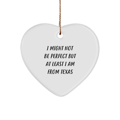 Funny Texas Heart Ornament Gifts from Texas for Texas Lovers - I Might Not Be Perfect But At Least I Am From Texas, Heart Shaped Texas Gift for Texas Men, Women, Friends, Coworkers - Image 1