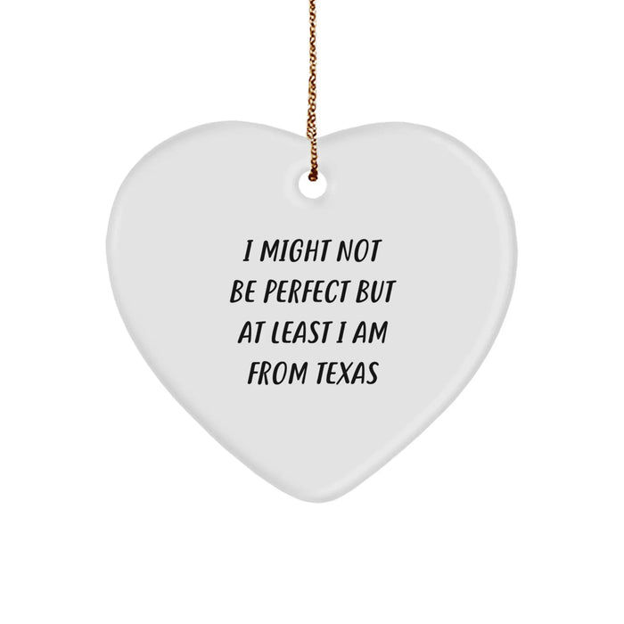 Funny Texas Heart Ornament Gifts from Texas for Texas Lovers - I Might Not Be Perfect But At Least I Am From Texas, Heart Shaped Texas Gift for Texas Men, Women, Friends, Coworkers - Image 1