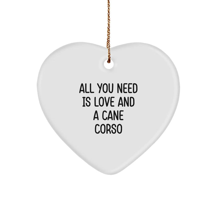 Cute Cane Corso Dog Gifts, Heart Ornament, All You Need Is Love And A Cane Corso, Funny Quote, Christmas Unique Gifts from Friends and Family - Image 1