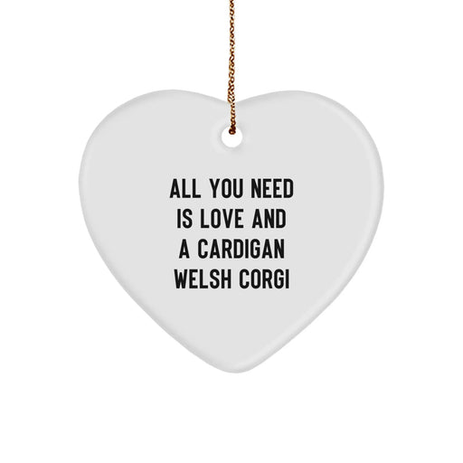 Funny Cardigan Welsh Corgi Dog Lover Christmas Unique Gifts from Friends to Family Heart Ornament Quote Says All You Need Is Love And A Cardigan Welsh Corgi - Image 1