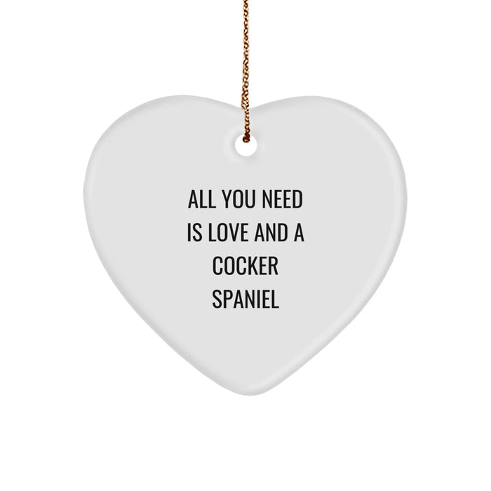 Cocker Spaniel Dog Christmas Unique Gifts - Funny Quote Ornament, Heart Shaped, Gifts from Men to Friends, All You Need Is Love And A Cocker Spaniel - Image 1