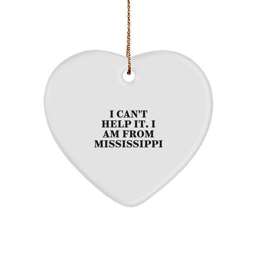 Funny Mississippi Gifts from Mississippi, Heart Ornament with I Can't Help It. I Am From Mississippi Quote, Christmas Unique Gifts for Friends, Family, Men, Women - Image 1