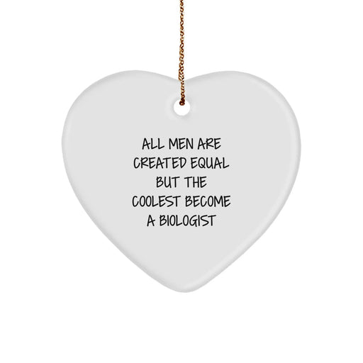 Funny Biologist Gifts from Men - Heart Ornament with Quote 'All Men Are Created Equal But The Coolest Become A Biologist' for Christmas - Image 1