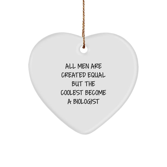 Funny Biologist Gifts from Men - Heart Ornament with Quote 'All Men Are Created Equal But The Coolest Become A Biologist' for Christmas - Image 1